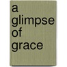 A Glimpse of Grace by Alan J. Kentala