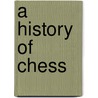 A History of Chess door Ronald Cohn