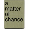 A Matter of Chance door David Hill