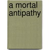 A Mortal Antipathy by Oliver Wendell Holmes