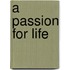 A Passion for Life