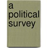 A Political Survey door Mountstuart Elphinstone Grant Duff