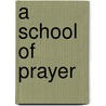 A School of Prayer door Pope Benedict Xvi