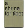 A Shrine for Tibet door Robert Thurman