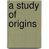 A Study Of Origins by Edmond De Pressensé