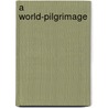 A World-Pilgrimage by John Henry Barrows