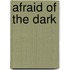 Afraid of the Dark