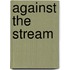 Against the Stream