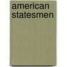 American Statesmen by John Torrey Morse