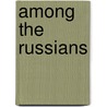Among the Russians door Joan Thubron