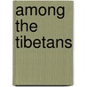 Among the Tibetans door Professor Isabella Lucy Bird