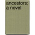 Ancestors; A Novel