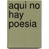 Aqui No Hay Poesia