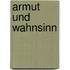 Armut und Wahnsinn