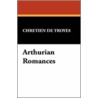 Arthurian Romances door Chrétien de Troyes