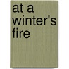 At A Winter's Fire door Bernard Edward Joseph Capes