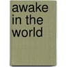 Awake In The World door Michael Stone