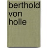 Berthold Von Holle door Berthold Von Holle