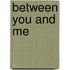 Between You and Me