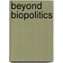 Beyond Biopolitics
