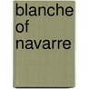 Blanche Of Navarre door G.P. R. James