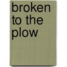 Broken to the Plow door Charles Caldwell Dobie