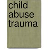 Child Abuse Trauma door John Briere