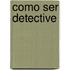 Como Ser Detective