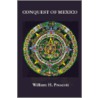 Conquest Of Mexico by William Hickling Prescott