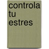 Controla Tu Estres door Juan Antonio Guerrero Canongo
