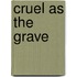 Cruel As The Grave