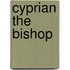 Cyprian The Bishop