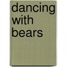 Dancing With Bears by William Borden