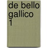 De bello Gallico 1 by Gaius Julius Caesar