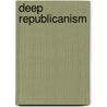 Deep Republicanism by Donald Clark Hodges