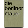 Die Berliner Mauer door Karl L. Lange