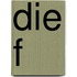 Die F