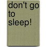 Don't Go to Sleep! door R. L Stine