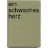 Ein Schwaches Herz