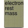Electron Rest Mass by Ronald Cohn