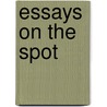 Essays on the Spot by Charles D. Stewart