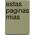 Estas Paginas Mias
