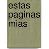 Estas Paginas Mias door Juan Jose Arreola