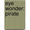 Eye Wonder: Pirate by Dk Publishing