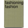 Fashioning Fashion door Sharon Sadako Takeda