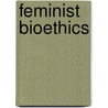 Feminist Bioethics by Jackie Leach Scully