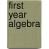 First Year Algebra door William James Milne