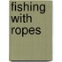 Fishing With Ropes