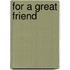 For a Great Friend