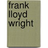 Frank Lloyd Wright door Bruce Brooks Pfeiffer